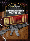 Gun Digest Smith & Wesson M&P 15-22 Assembly/Disassembly Instructions (eBook)